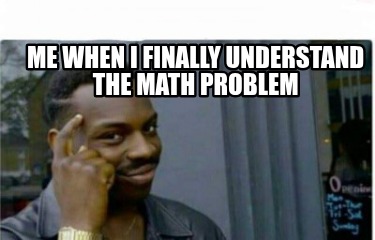 me-when-i-finally-understand-the-math-problem4