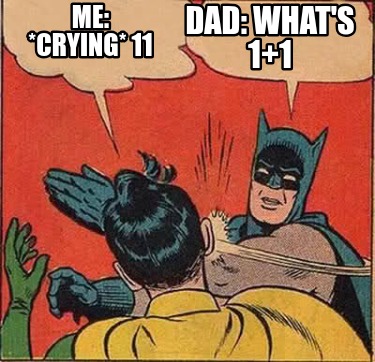 dad-whats-11-me-crying-11