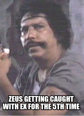 zeus-getting-caught-with-ex-for-the-5th-time