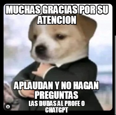 muchas-gracias-por-su-atencion-aplaudan-y-no-hagan-preguntas-las-dudas-al-profe-