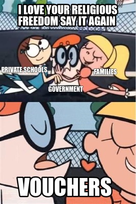 i-love-your-religious-freedom-say-it-again-vouchers-government-private-schools-f