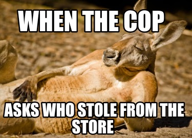 when-the-cop-asks-who-stole-from-the-store