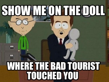 show-me-on-the-doll-where-the-bad-tourist-touched-you