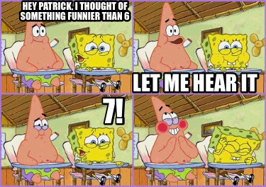 hey-patrick-i-thought-of-something-funnier-than-6-7-let-me-hear-it