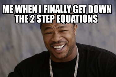 me-when-i-finally-get-down-the-2-step-equations