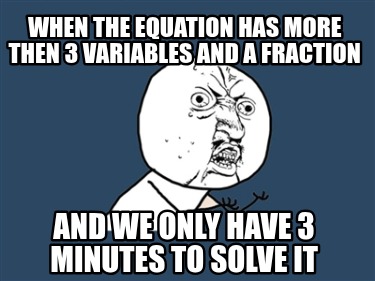 when-the-equation-has-more-then-3-variables-and-a-fraction-and-we-only-have-3-mi