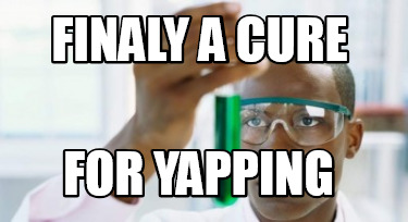 finaly-a-cure-for-yapping