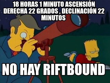 18-horas-1-minuto-ascensin-derecha-22-grados-declinacin-22-minutos-no-hay-riftbo