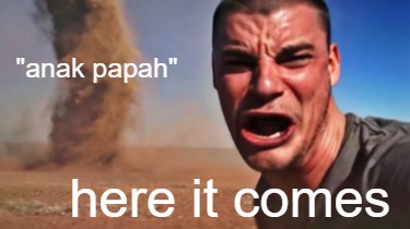 anak-papah-here-it-comes