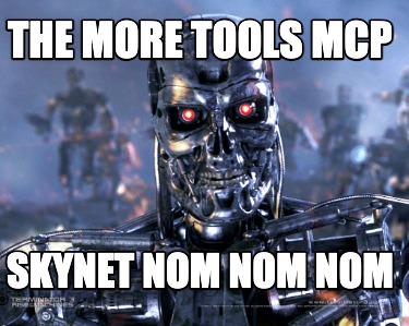 the-more-tools-mcp-skynet-nom-nom-nom