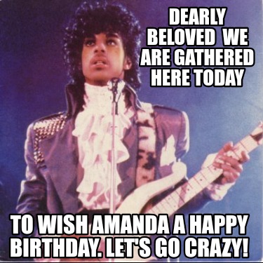dearly-beloved-we-are-gathered-here-today-to-wish-amanda-a-happy-birthday.-lets-1