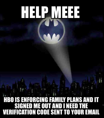 help-meee-hbo-is-enforcing-family-plans-and-it-signed-me-out-and-i-need-the-veri