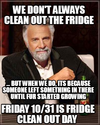 we-dont-always-clean-out-the-fridge-...-but-when-we-do-its-because-someone-left-