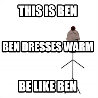 this-is-ben-be-like-ben-ben-dresses-warm
