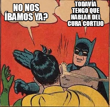 no-nos-bamos-ya-todava-tengo-que-hablar-del-cura-cortijo