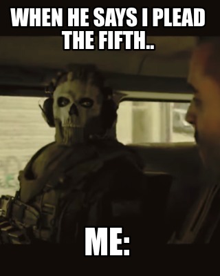 when-he-says-i-plead-the-fifth..-me