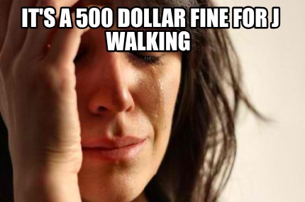its-a-500-dollar-fine-for-j-walking