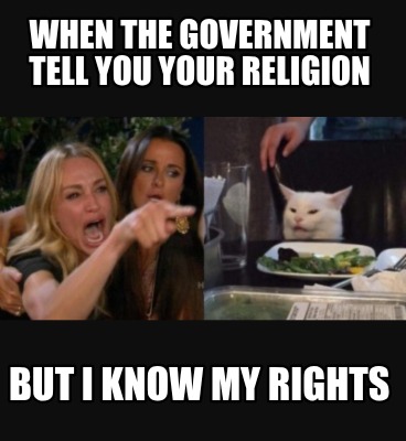 when-the-government-tell-you-your-religion-but-i-know-my-rights