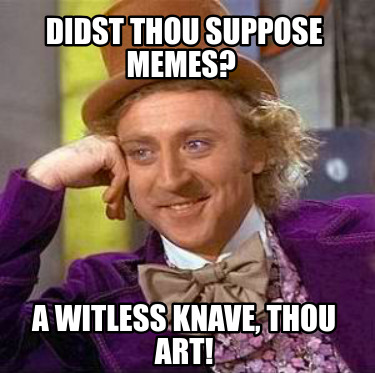 didst-thou-suppose-memes-a-witless-knave-thou-art