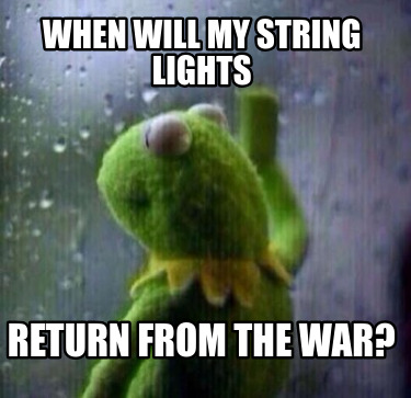 when-will-my-string-lights-return-from-the-war