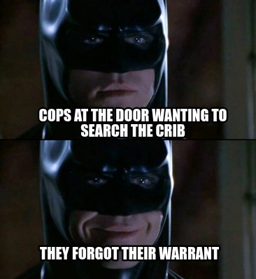 cops-at-the-door-wanting-to-search-the-crib-they-forgot-their-warrant