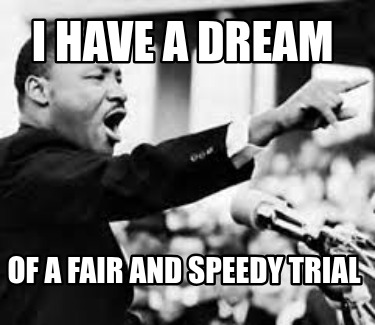 i-have-a-dream-of-a-fair-and-speedy-trial