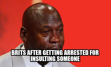 brits-after-getting-arrested-for-insulting-someone