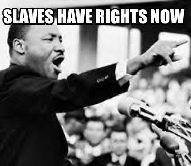 slaves-have-rights-now