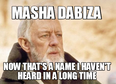 masha-dabiza-now-thats-a-name-i-havent-heard-in-a-long-time