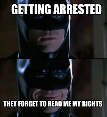 getting-arrested-they-forget-to-read-me-my-rights