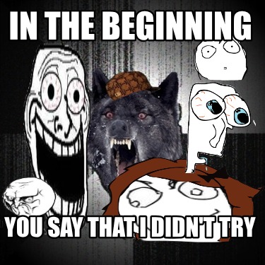 in-the-beginning-you-say-that-i-didnt-try