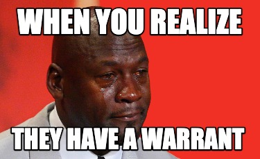 when-you-realize-they-have-a-warrant6