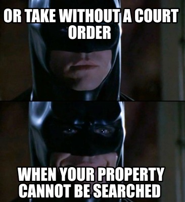or-take-without-a-court-order-when-your-property-cannot-be-searched