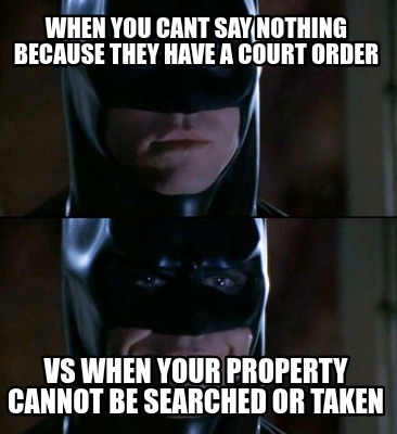 when-you-cant-say-nothing-because-they-have-a-court-order-vs-when-your-property-