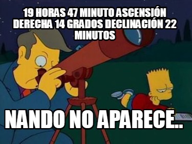 19-horas-47-minuto-ascensin-derecha-14-grados-declinacin-22-minutos-nando-no-apa