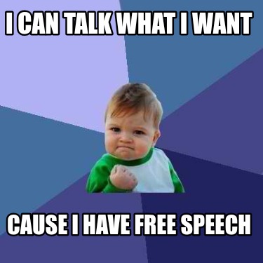 i-can-talk-what-i-want-cause-i-have-free-speech