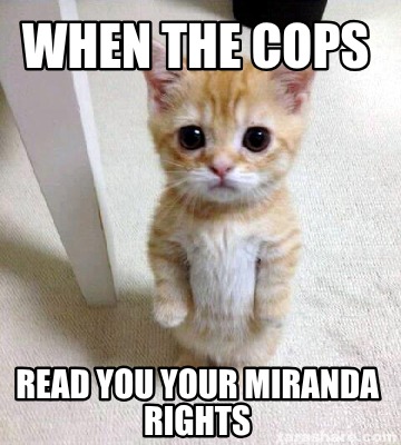 when-the-cops-read-you-your-miranda-rights
