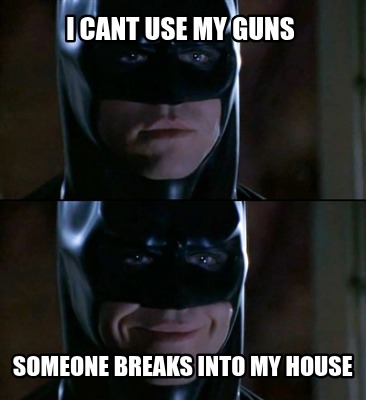 i-cant-use-my-guns-someone-breaks-into-my-house