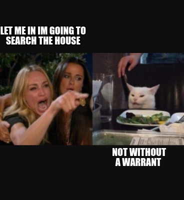let-me-in-im-going-to-search-the-house-not-without-a-warrant