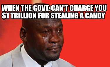 when-the-govt.-cant-charge-you-1-trillion-for-stealing-a-candy