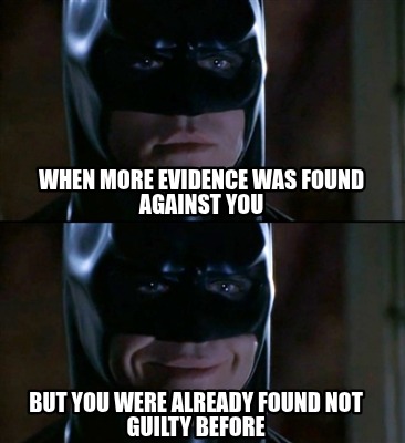 when-more-evidence-was-found-against-you-but-you-were-already-found-not-guilty-b