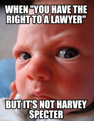 when-you-have-the-right-to-a-lawyer-but-its-not-harvey-specter