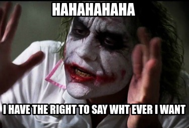 hahahahaha-i-have-the-right-to-say-wht-ever-i-want