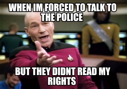 when-im-forced-to-talk-to-the-police-but-they-didnt-read-my-rights