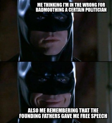 me-thinking-im-in-the-wrong-for-badmouthing-a-certain-politician-also-me-remembe