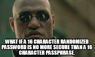 what-if-a-16-character-randomized-password-is-no-more-secure-than-a-16-character