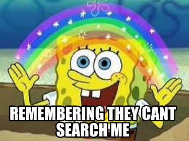 remembering-they-cant-search-me