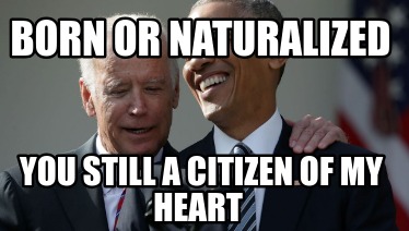 born-or-naturalized-you-still-a-citizen-of-my-heart