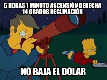 6-horas-1-minuto-ascensin-derecha-14-grados-declinacin-no-baja-el-dolar