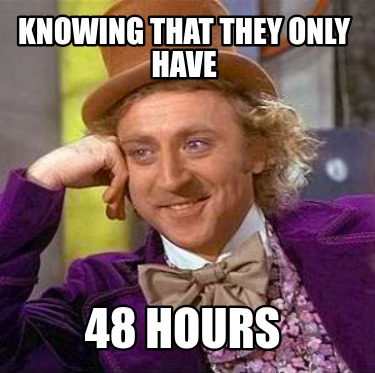 knowing-that-they-only-have-48-hours